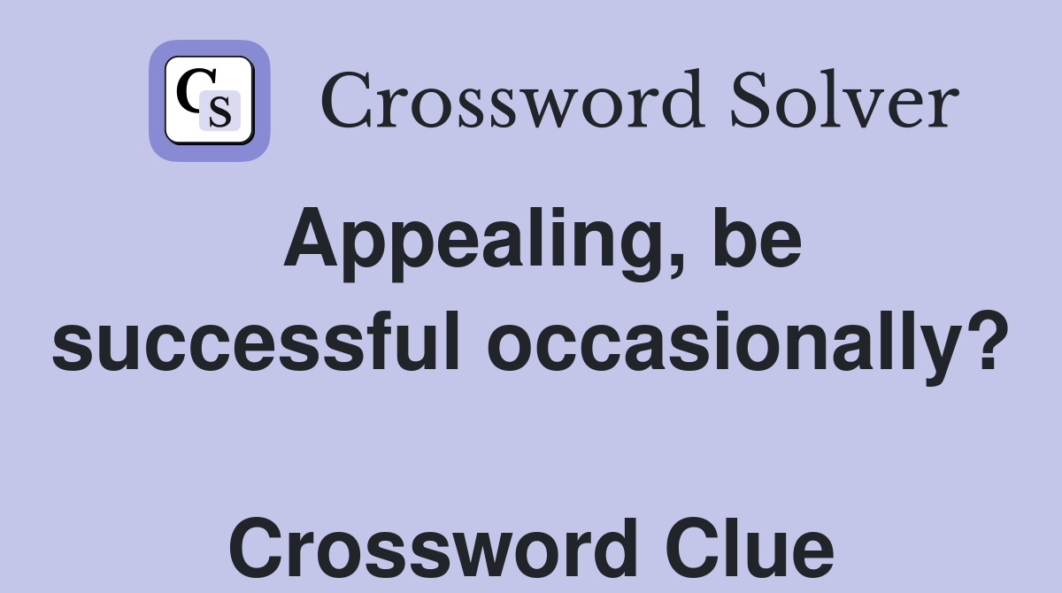 Appealing, be successful occasionally?  Crossword Clue