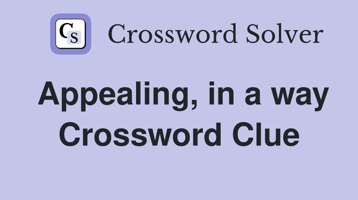 Appealing, in a way Crossword Clue