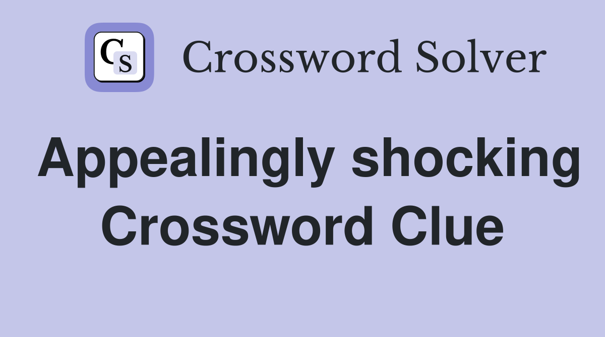 Appealingly shocking Crossword Clue