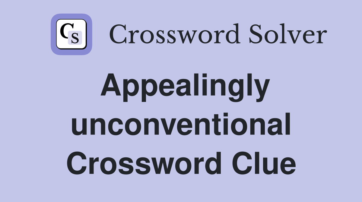 Appealingly unconventional Crossword Clue