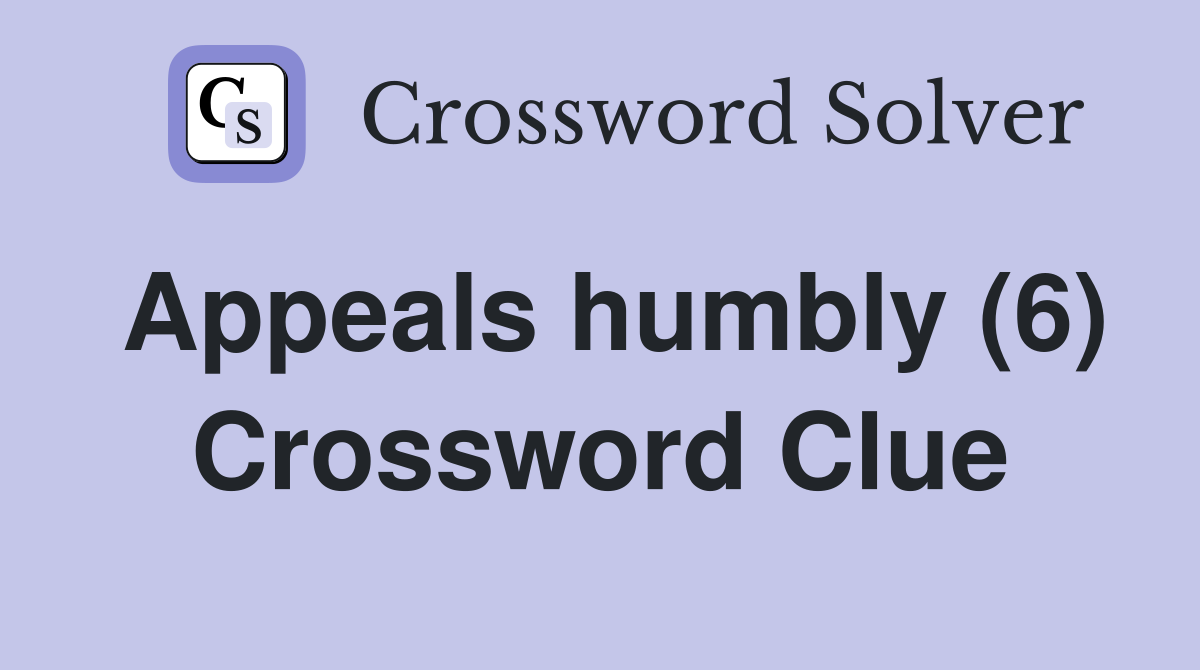 Appeals humbly (6) Crossword Clue