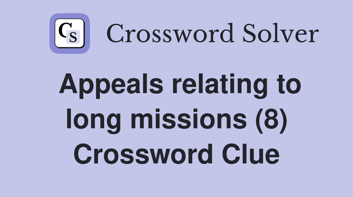 Appeals relating to long missions (8) Crossword Clue