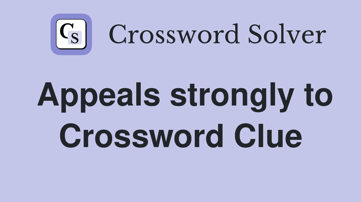 Appeals strongly to Crossword Clue
