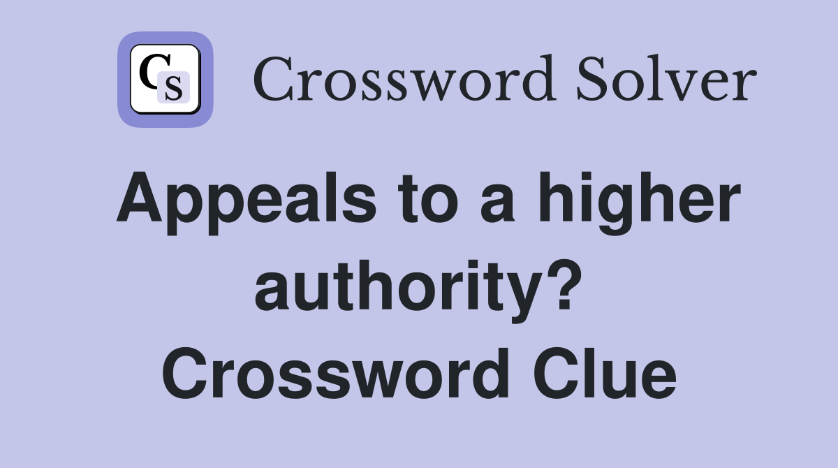 Appeals to a higher authority? Crossword Clue