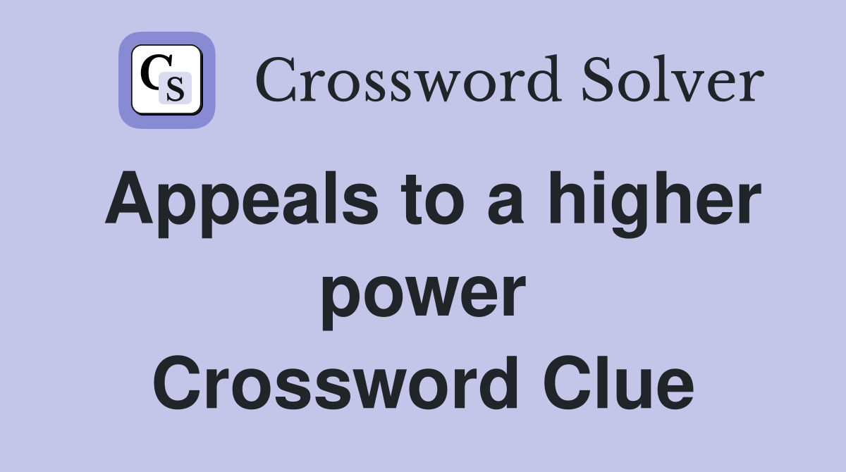 Appeals to a higher power Crossword Clue