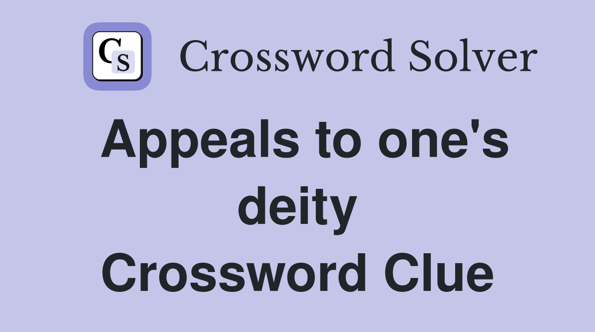 Appeals to one's deity Crossword Clue