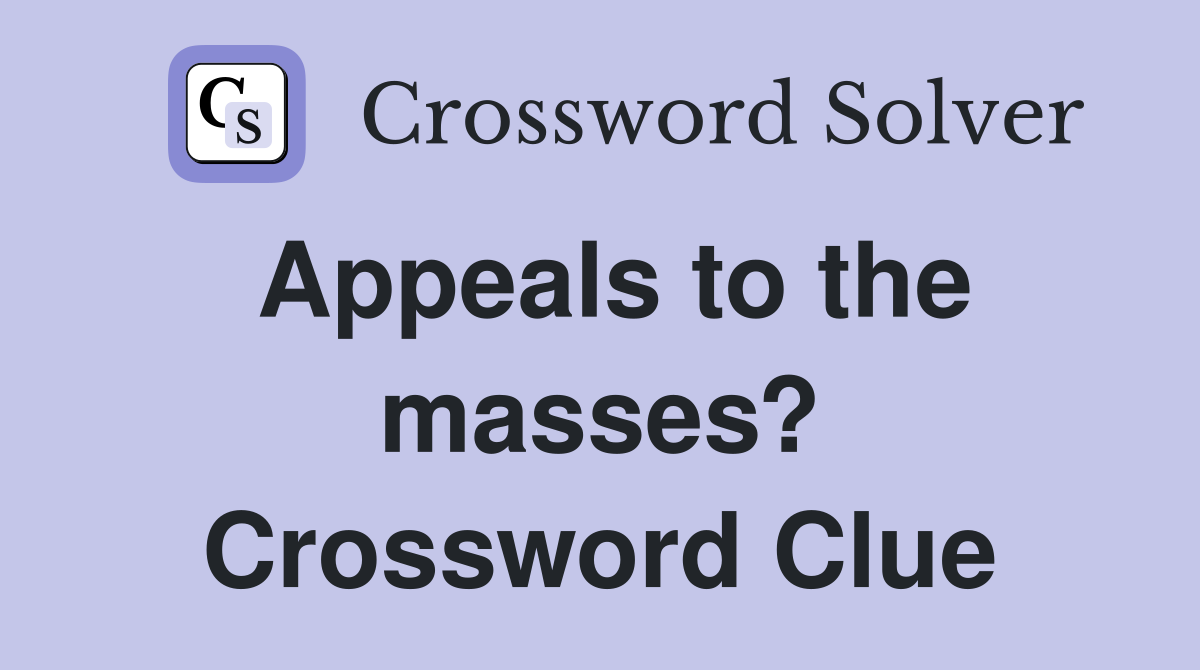 Appeals to the masses? Crossword Clue