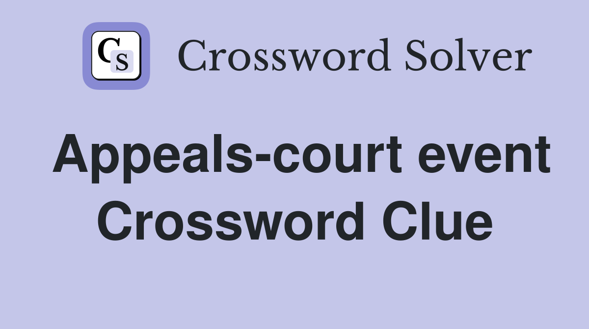 Appeals-court event Crossword Clue