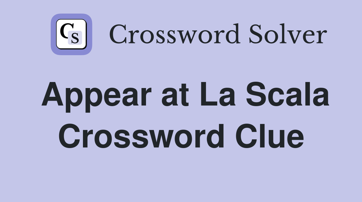 Appear at La Scala Crossword Clue