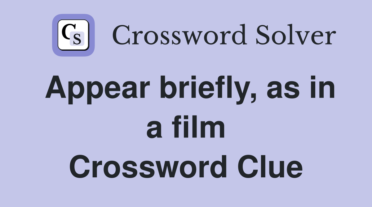 Appear briefly, as in a film Crossword Clue