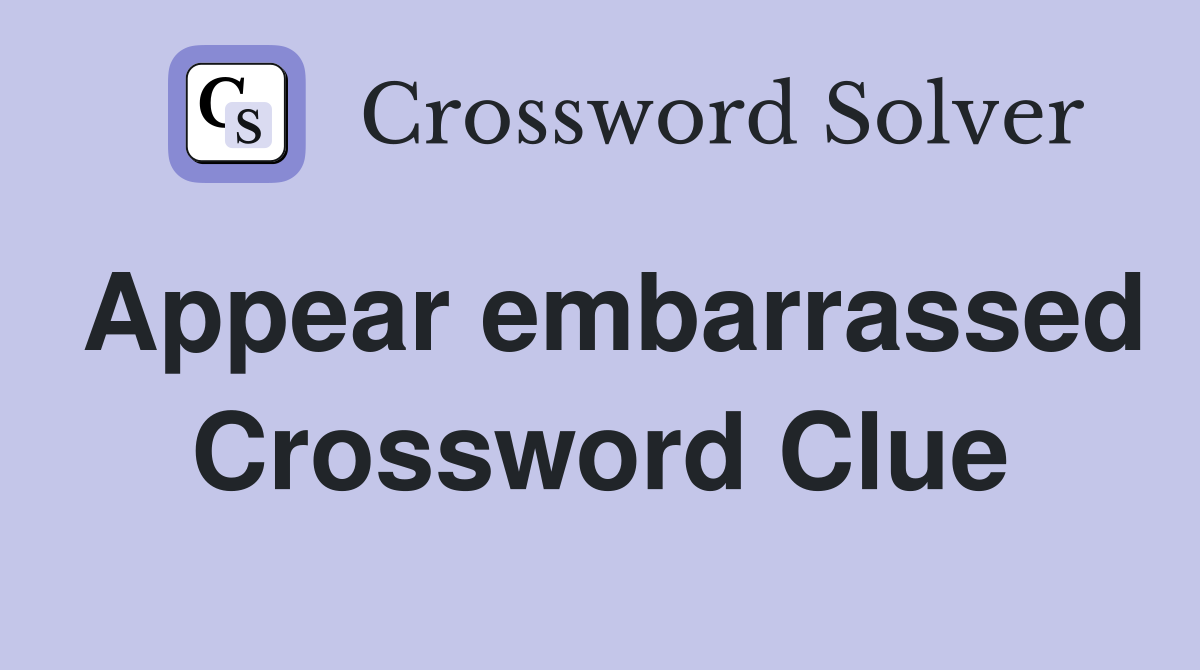 Appear embarrassed Crossword Clue