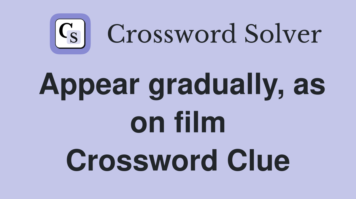 Appear gradually, as on film Crossword Clue