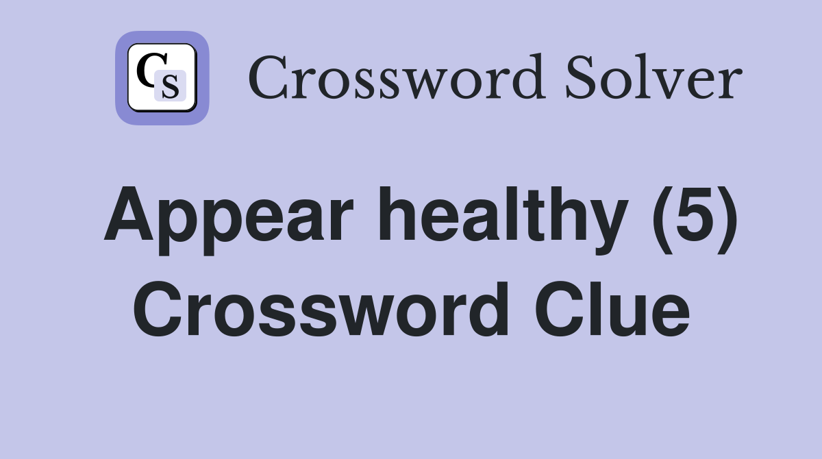 Appear healthy (5) Crossword Clue