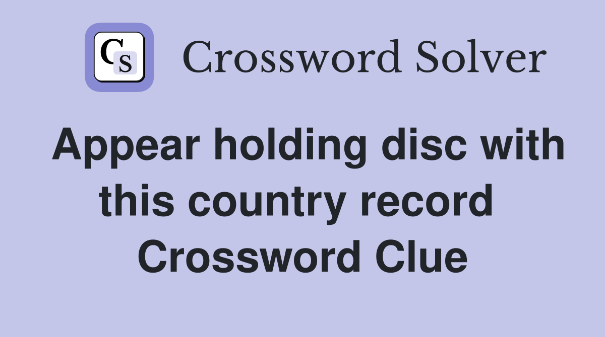 Appear holding disc with this country record  Crossword Clue