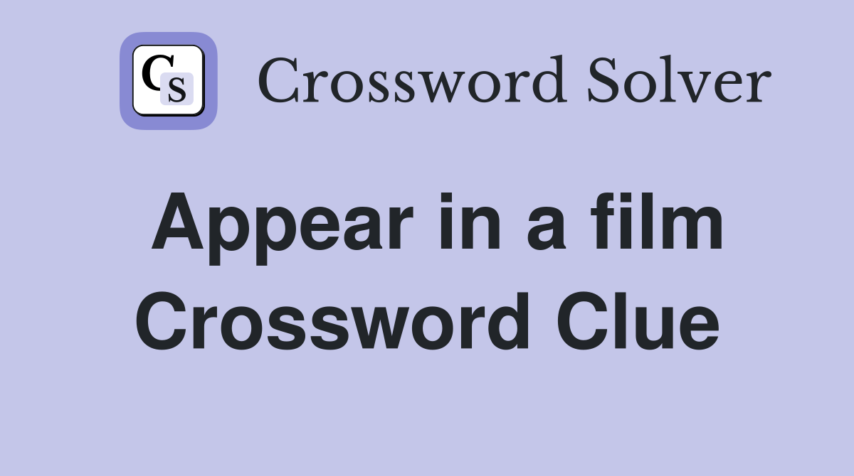 Appear in a film Crossword Clue