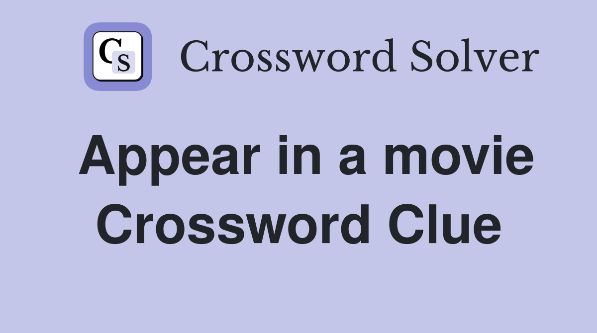 Appear in a movie Crossword Clue