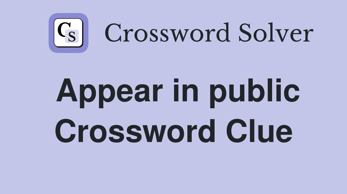 Appear in public Crossword Clue