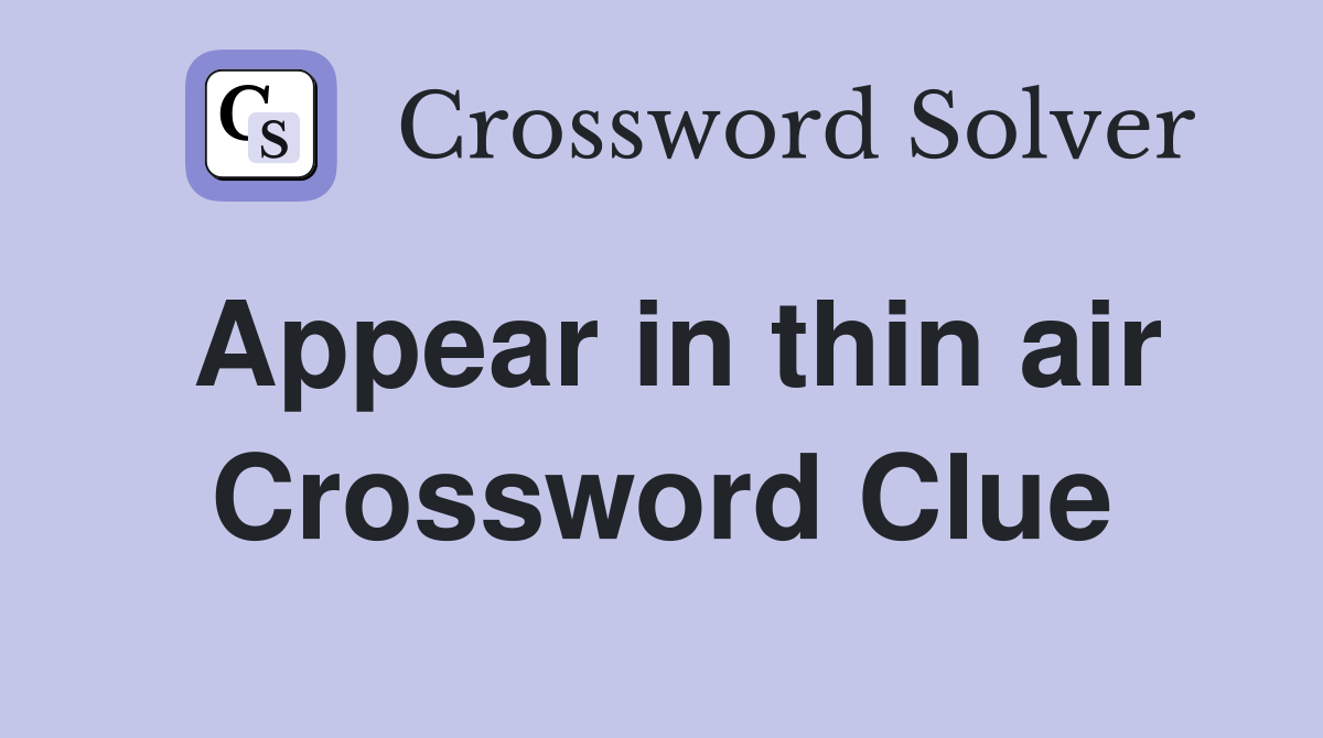 Appear in thin air Crossword Clue