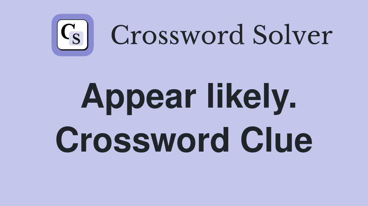 Appear likely. Crossword Clue