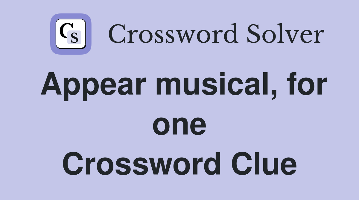 Appear musical, for one Crossword Clue