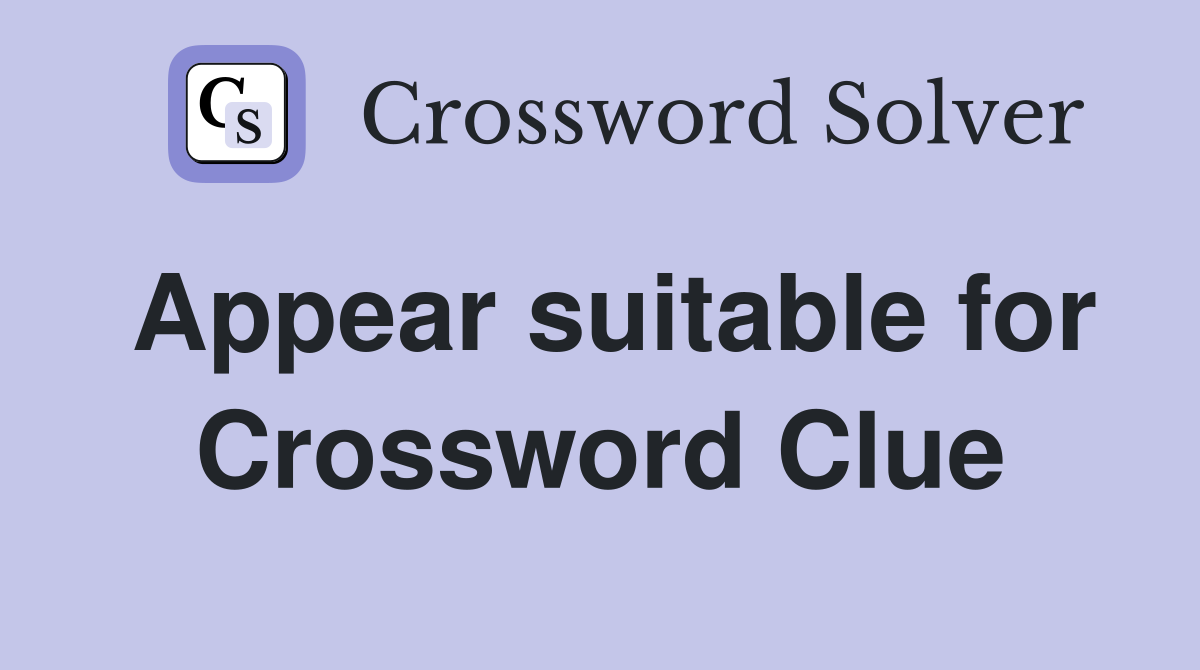 Appear suitable for Crossword Clue