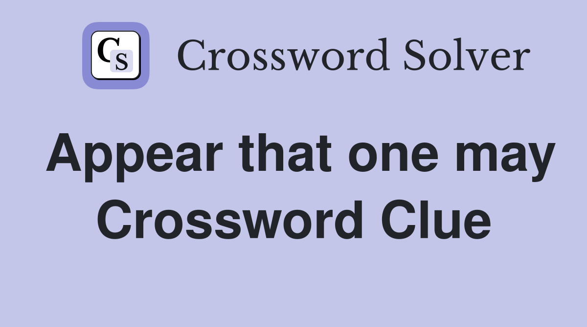Appear that one may Crossword Clue