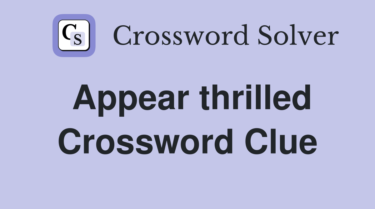Appear thrilled Crossword Clue