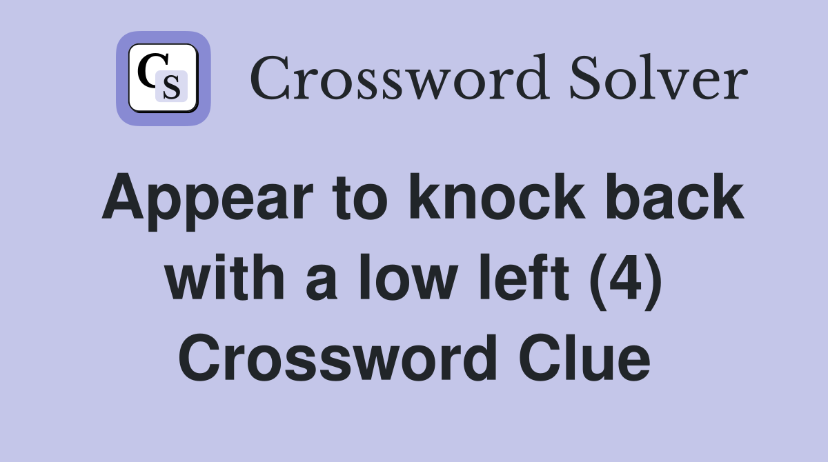 Appear to knock back with a low left (4) Crossword Clue