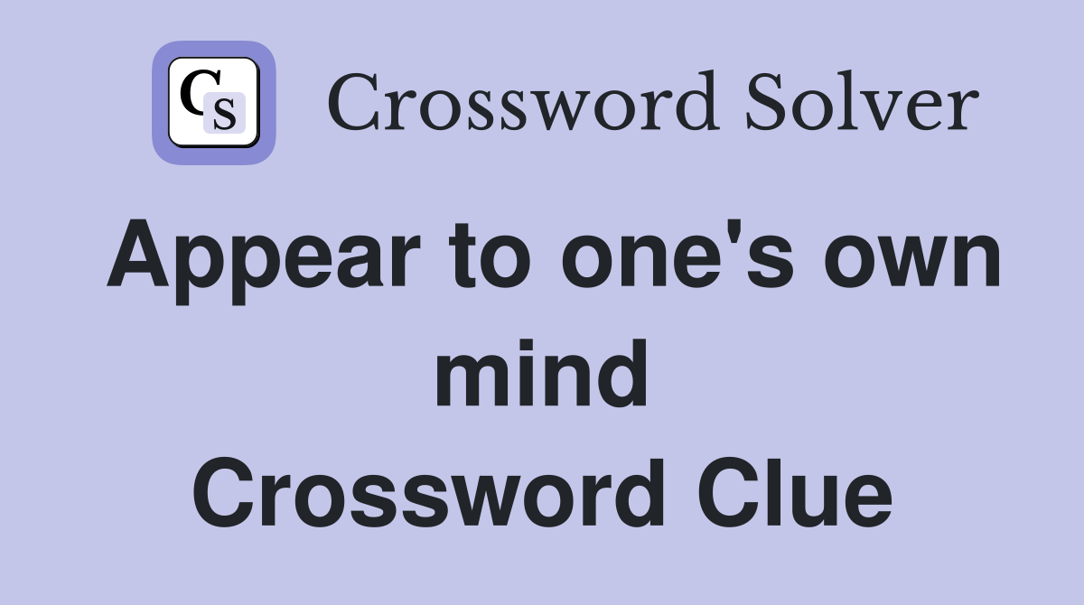Appear to one's own mind Crossword Clue