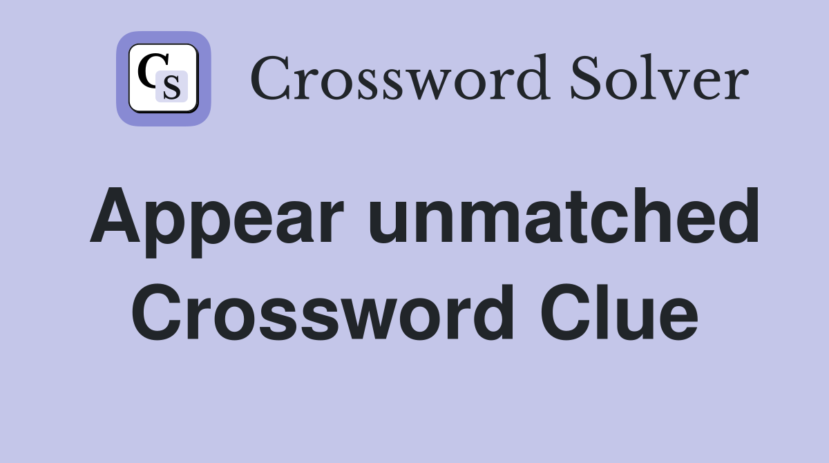 Appear unmatched Crossword Clue