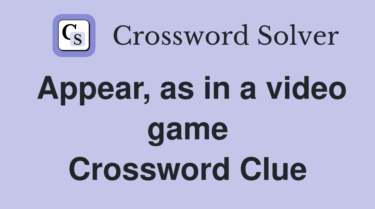 Appear, as in a video game Crossword Clue