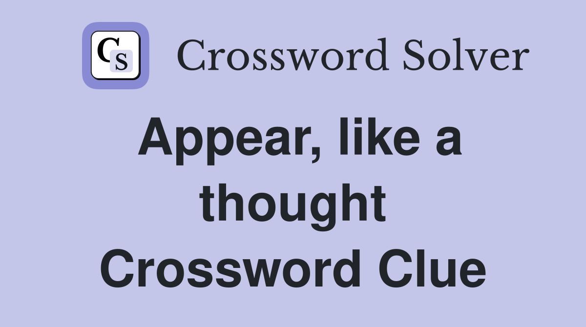 Appear, like a thought Crossword Clue
