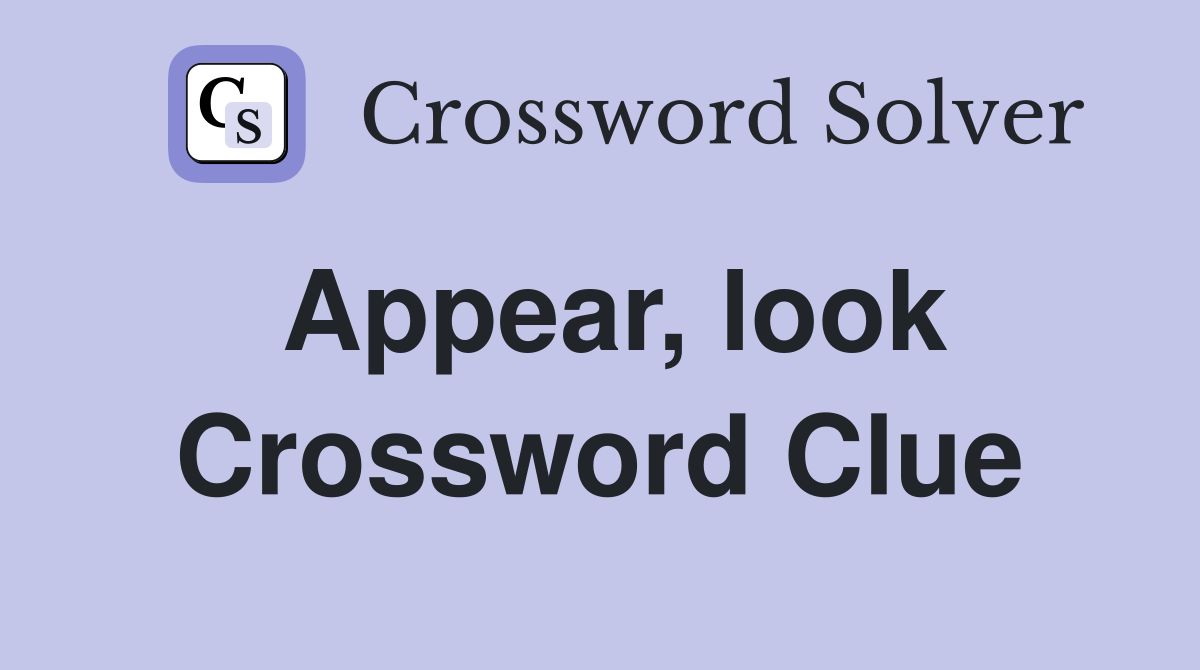 Appear, look Crossword Clue
