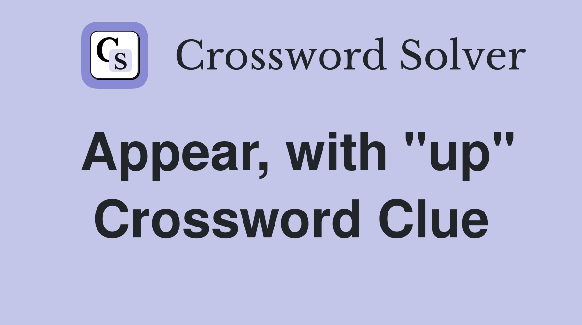 Appear, with "up" Crossword Clue