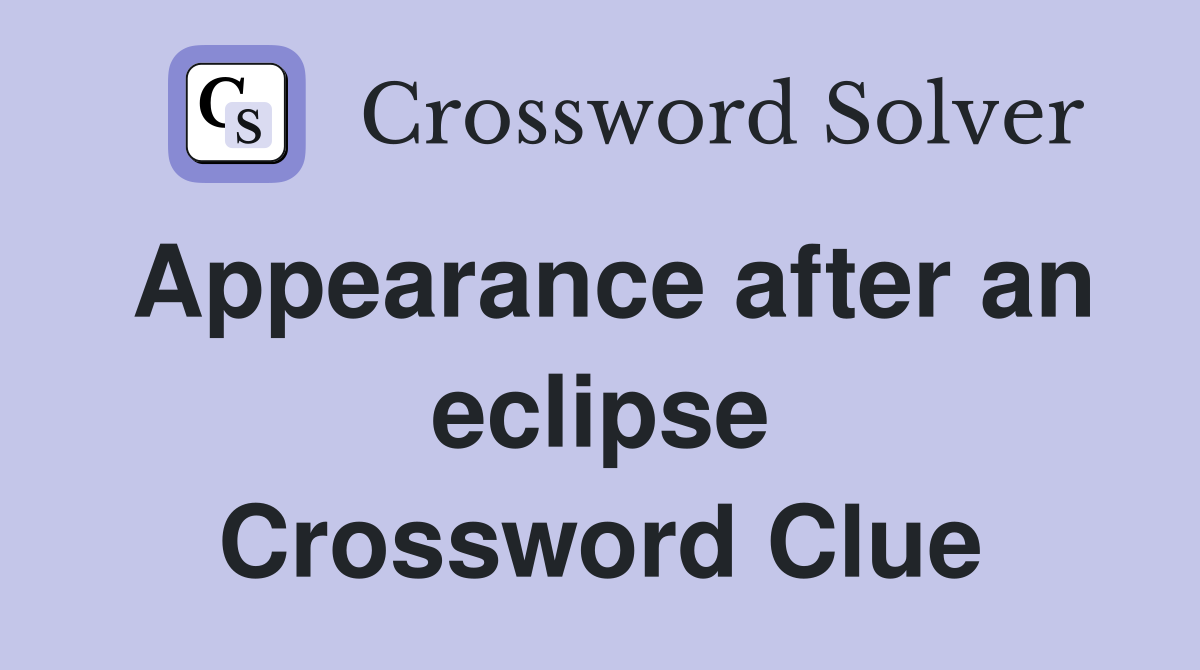 Appearance after an eclipse Crossword Clue