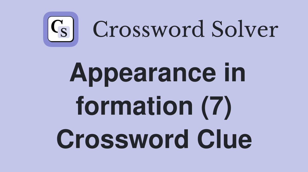 Appearance in formation (7) Crossword Clue