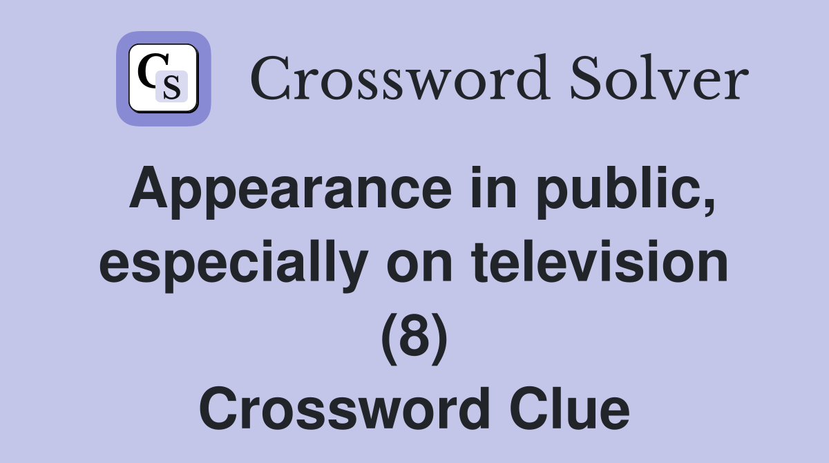 Appearance in public, especially on television (8) Crossword Clue