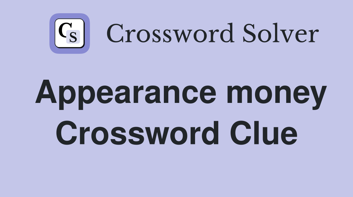 Appearance money Crossword Clue
