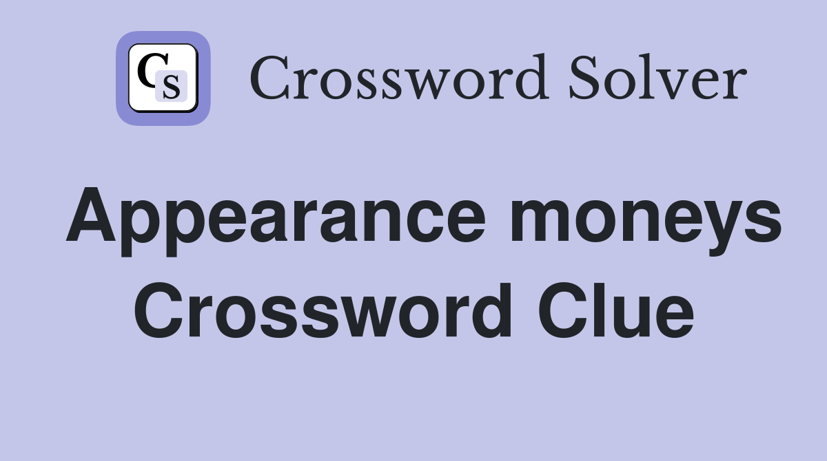 Appearance moneys Crossword Clue