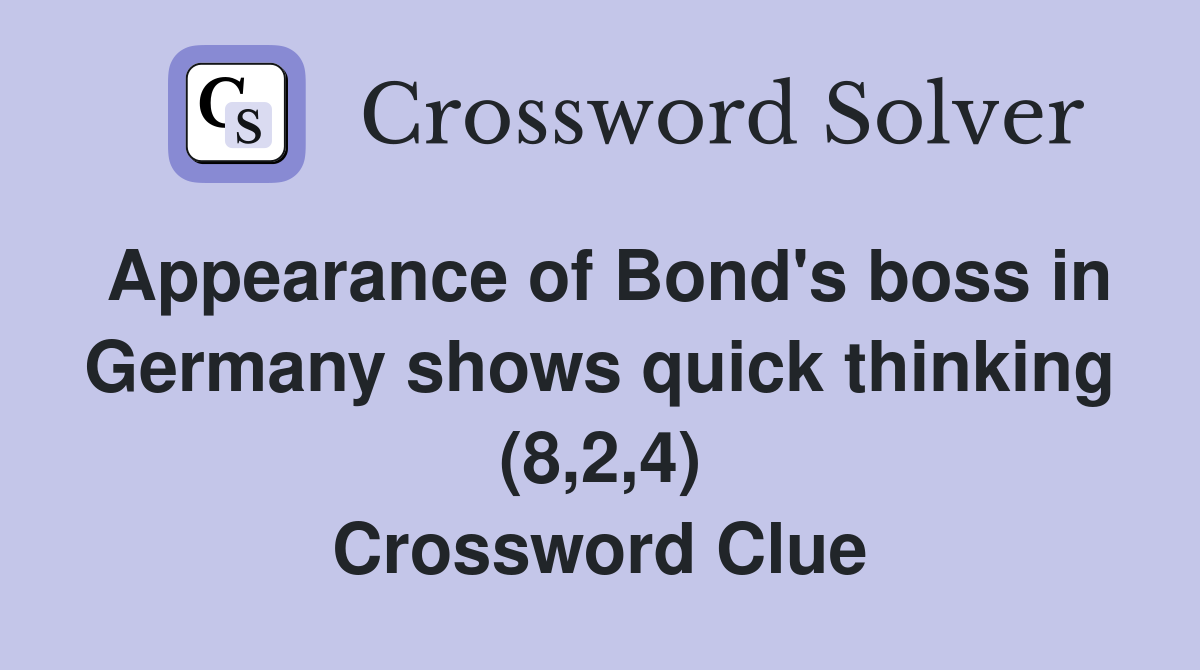 Appearance of Bond's boss in Germany shows quick thinking (8,2,4) Crossword Clue