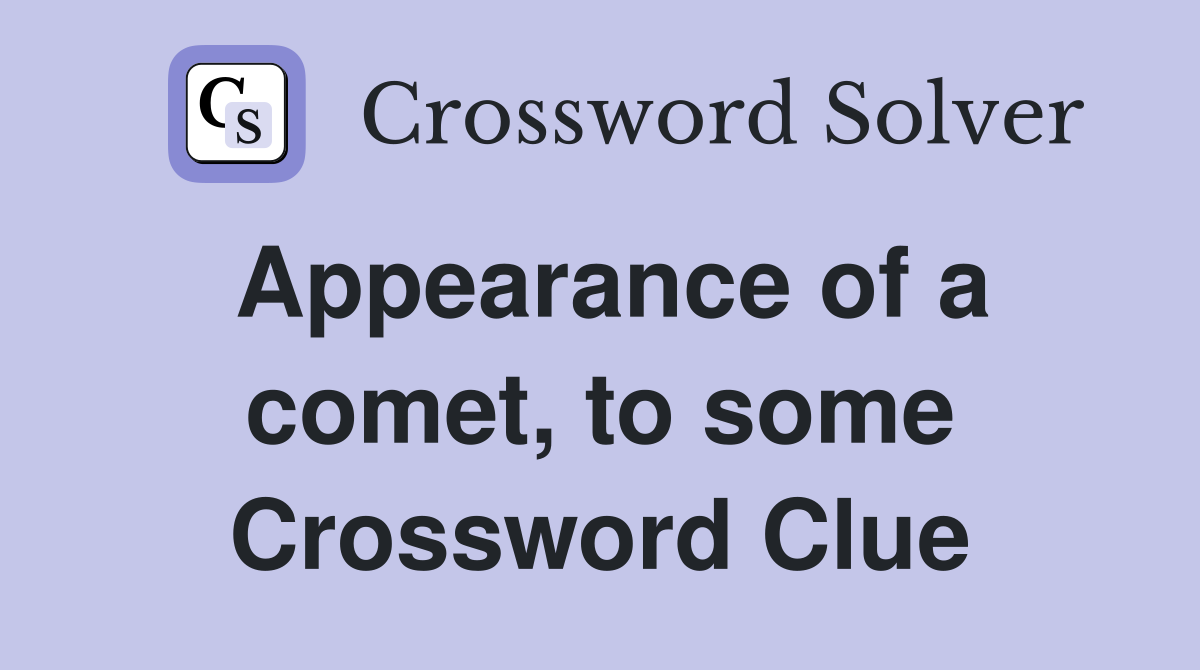 Appearance of a comet, to some Crossword Clue