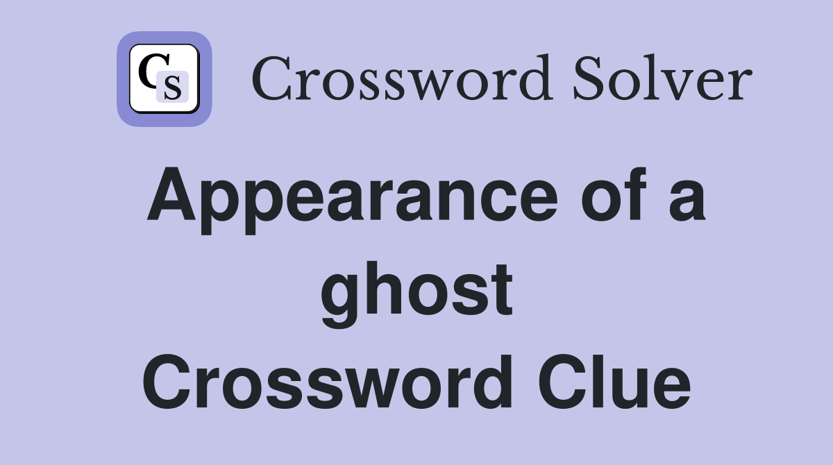 Appearance of a ghost Crossword Clue