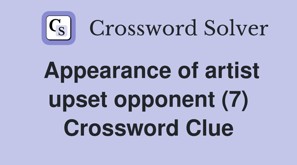 Appearance of artist upset opponent (7) Crossword Clue