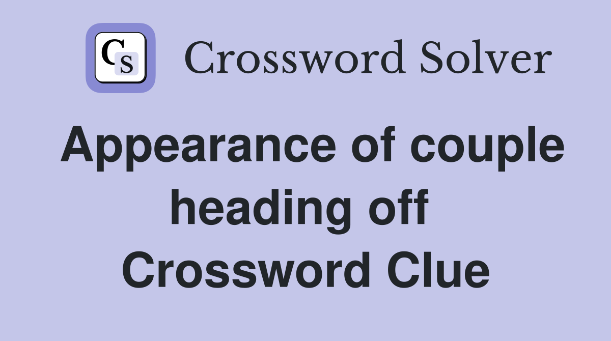 Appearance of couple heading off  Crossword Clue