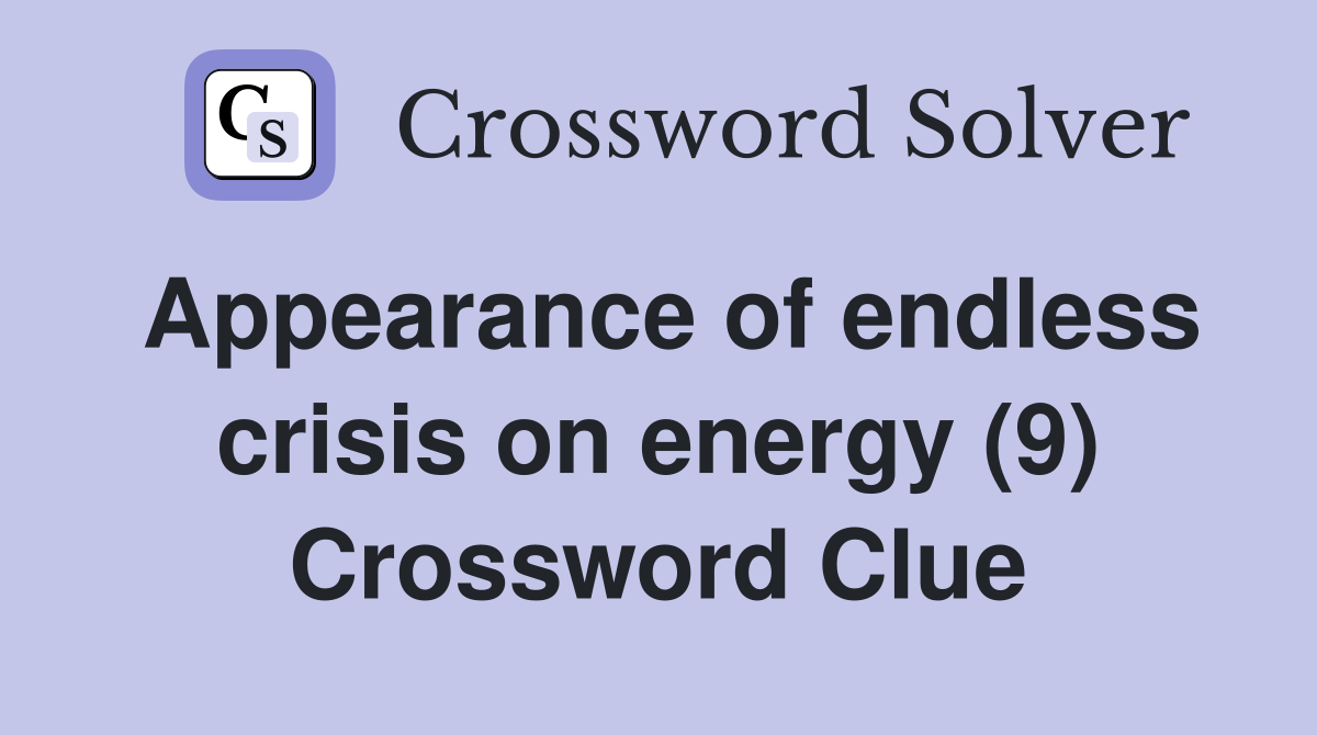 Appearance of endless crisis on energy (9) Crossword Clue