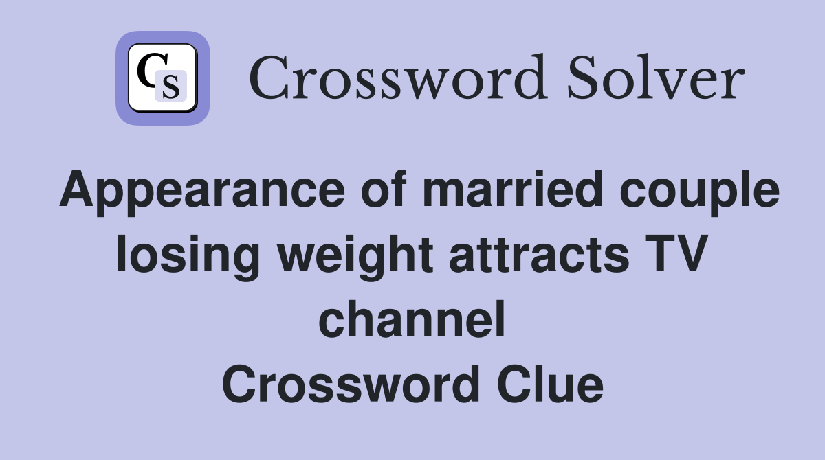 Appearance of married couple losing weight attracts TV channel Crossword Clue