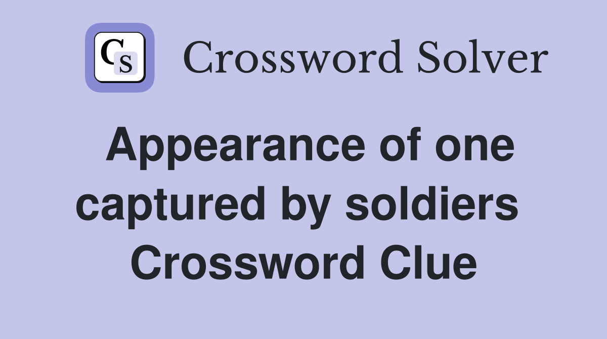 Appearance of one captured by soldiers  Crossword Clue