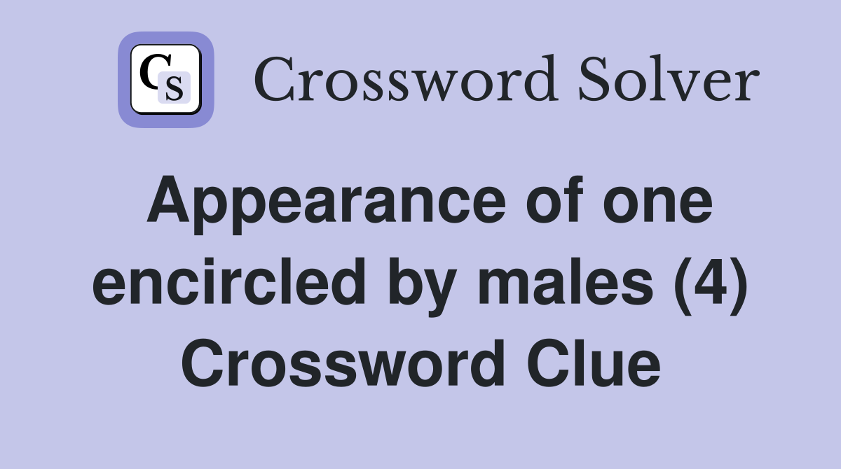 Appearance of one encircled by males (4) Crossword Clue