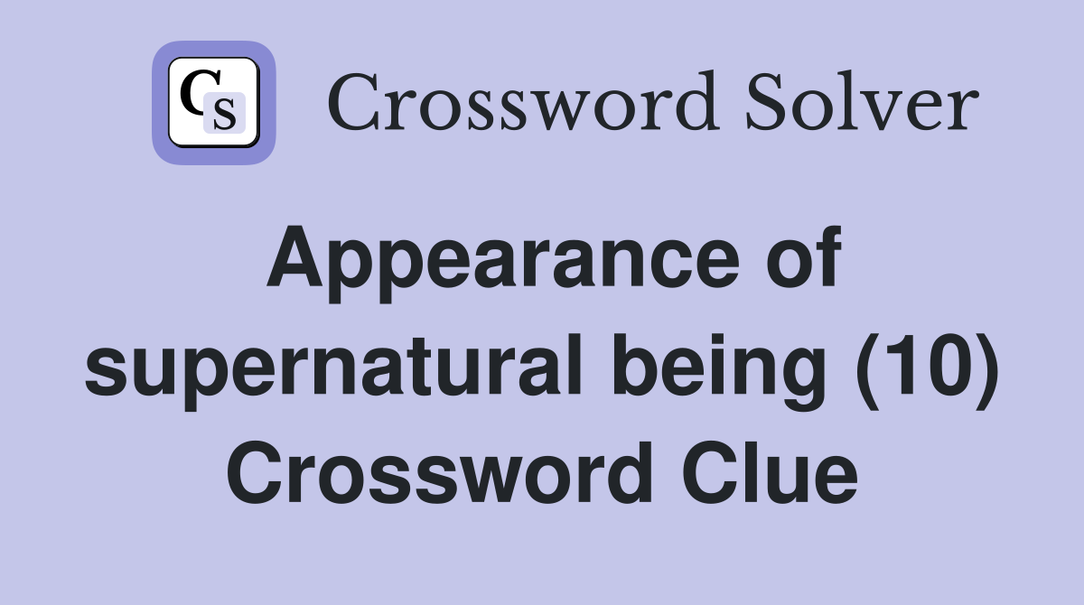 Appearance of supernatural being (10) Crossword Clue