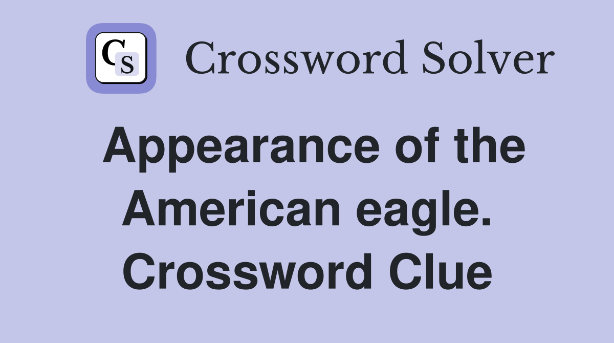 Appearance of the American eagle. Crossword Clue